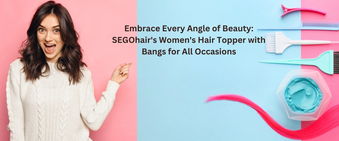 Embrace Every Angle of Beauty: SEGOhair's Women's Hair Topper with Bangs for All Occasions - segohair.com