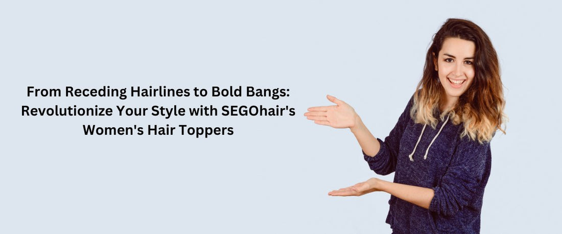 From Receding Hairlines to Bold Bangs: Revolutionize Your Style with SEGOhair's Women's Hair Topper - segohair.com
