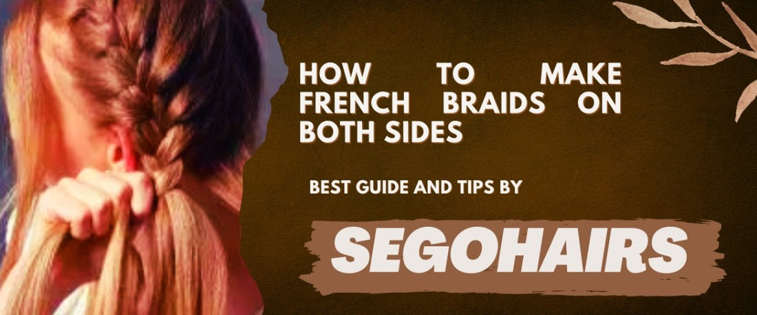 How to French Braid Your Own Hair on Two Sides - segohair.com