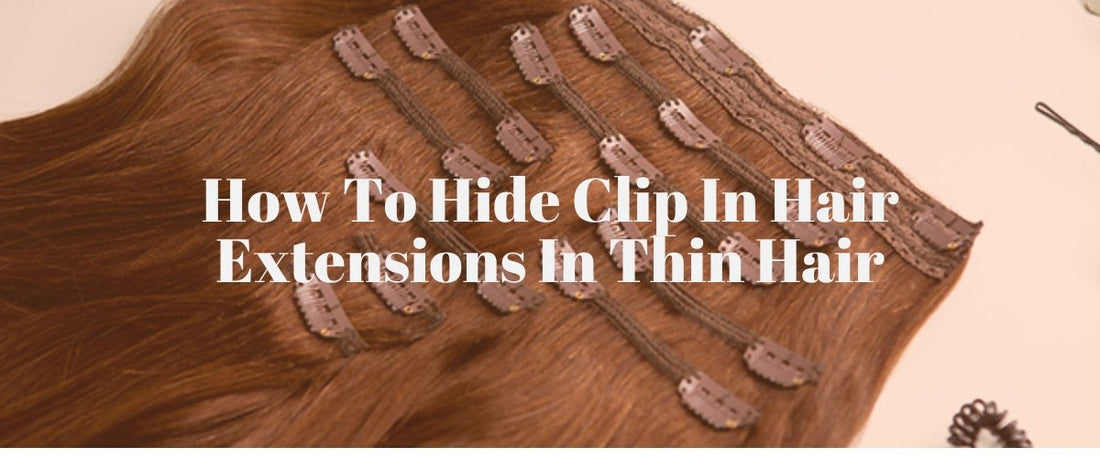 How To Hide Clip In Hair Extensions In Thin Hair - segohair.com