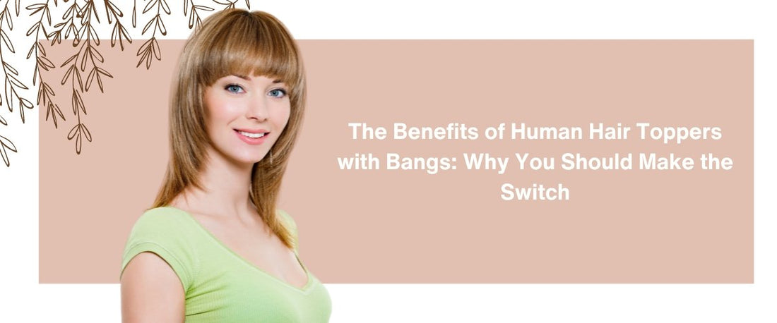 The Benefits of Human Hair Toppers with Bangs: Why You Should Make the Switch - segohair.com